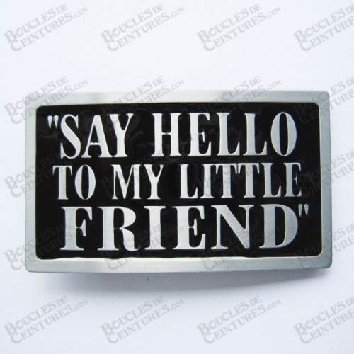 "SAY HELLO TO MY LITLLE FRIEND"